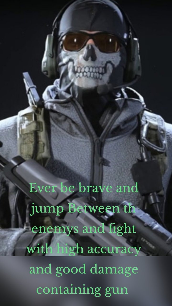 Ever be brave and jump Between th enemys and fight with high accuracy and good damage  containing gun 